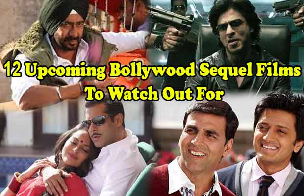 12 Upcoming Bollywood Sequel Films To Watch Out For