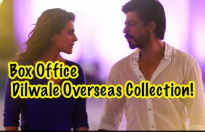 Box Office: Shah Rukh Khan's Dilwale Overseas Collection