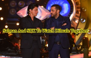 Exclusive: Salman Khan And Shah Rukh Khan To Watch Dilwale Together!