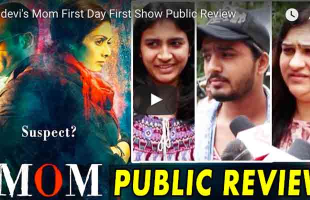 Watch: Sridevi’s MOM First Day First Show Public Review